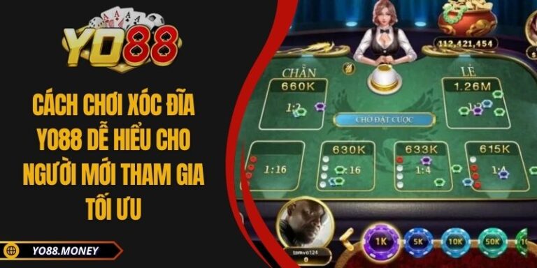 Cách Chơi Xóc Đĩa Yo88 Dễ Hiểu Cho Người Mới Tham Gia Tối Ưu