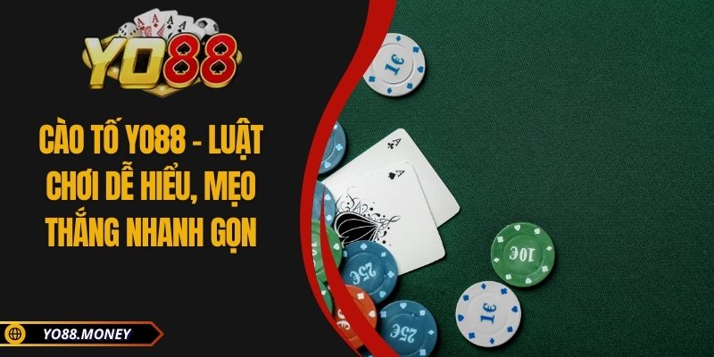 Cào Tố YO88 – Luật Chơi Dễ Hiểu, Mẹo Thắng Nhanh Gọn
