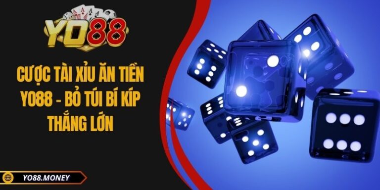 Cược Tài Xỉu Ăn Tiền YO88 - Bỏ Túi Bí Kíp Thắng Lớn