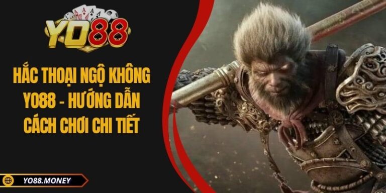 Hắc Thoại Ngộ Không YO88 - Hướng Dẫn Cách Chơi Chi Tiết