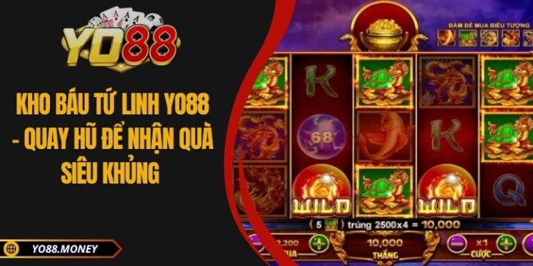 Kho Báu Tứ Linh YO88 - Quay Hũ Để Nhận Quà Siêu Khủng
