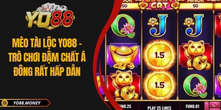 Mèo Tài Lộc YO88 - Trò Chơi Đậm Chất Á Đông Rất Hấp Dẫn
