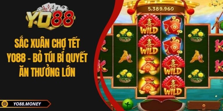 Sắc Xuân Chợ Tết YO88 - Bỏ Túi Bí Quyết Ăn Thưởng Lớn