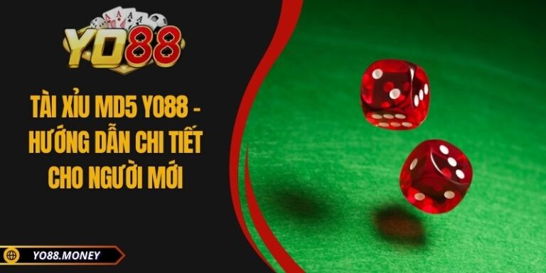 Tài Xỉu Md5 YO88 - Hướng Dẫn Chi Tiết Cho Người Mới