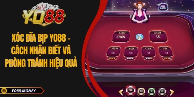 Xóc Đĩa Bịp YO88 - Cách Nhận Biết Và Phòng Tránh Hiệu Quả