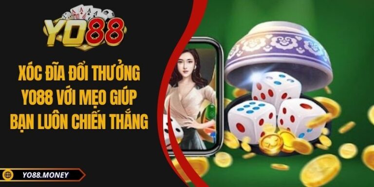 Xóc Đĩa Đổi Thưởng YO88 Với Mẹo Giúp Bạn Luôn Chiến Thắng