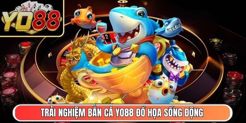 Trải nghiệm Bắn Cá Yo88 đồ họa sống động